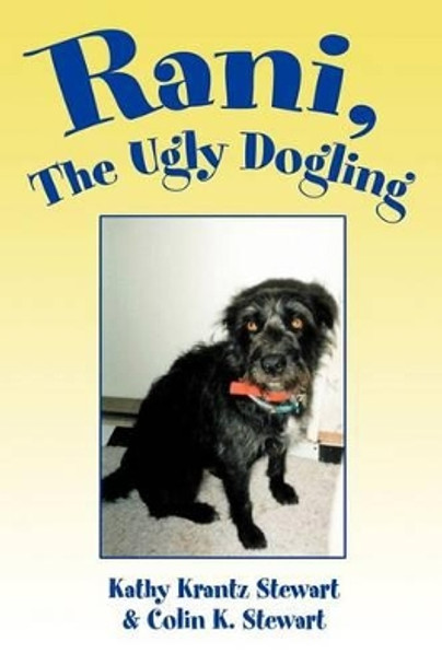 Rani, The Ugly Dogling by Kathy Krantz Stewart 9780595226085