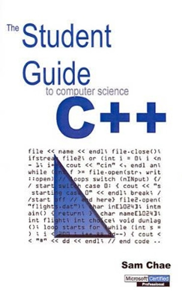 The Student Guide to Computer Science C++ by Sam Chae 9780595187393