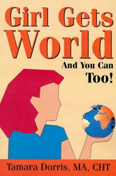 Girl Gets World: And You Can Too! by Tamara Lee Dorris 9780595187935