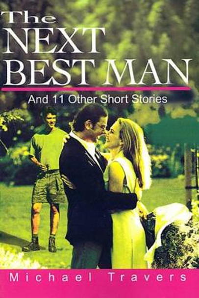 The Next Best Man: And 11 Other Short Stories by Michael Travers 9780595189960