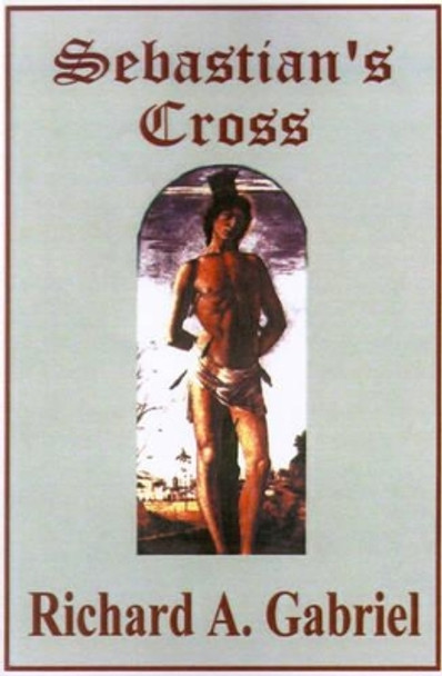 Sebastian's Cross by Richard A Gabriel 9780595191567