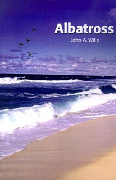 Albatross by John A Wills 9780595194186