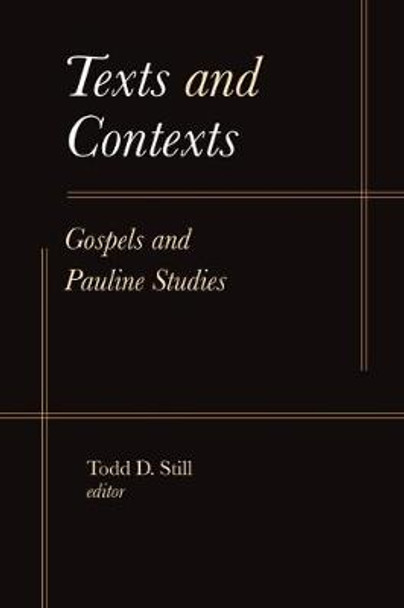 Texts and Contexts: Gospels and Pauline Studies by Todd D. Still