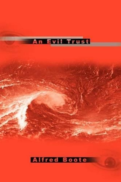 An Evil Trust by Alfred Boote 9780595201716