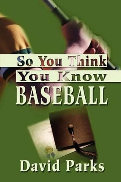 So You Think You Know Baseball by David Parks 9780595203000