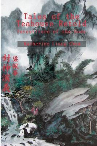 Tales of the Teahouse Retold: Investiture of the Gods by Katherine Liang Chew 9780595254194