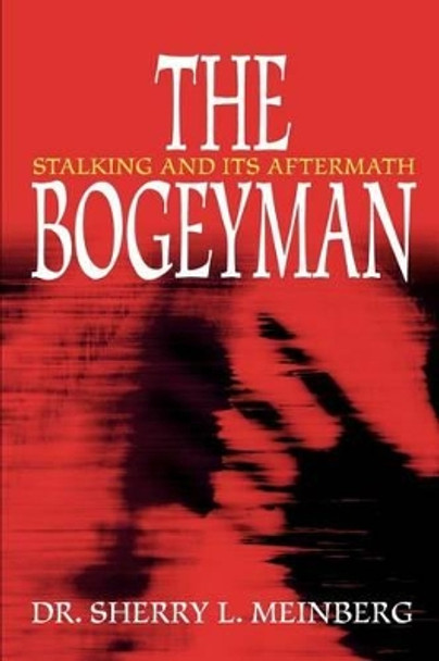 The Bogeyman: Stalking and Its Aftermath by Sherry L Meinberg 9780595262717