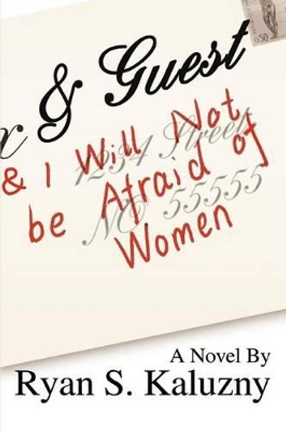 & Guest: (And I Will Not Be Afraid of Women) by Ryan S Kaluzny 9780595290963