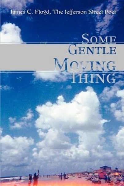 Some Gentle Moving Thing by James C Floyd 9780595306084