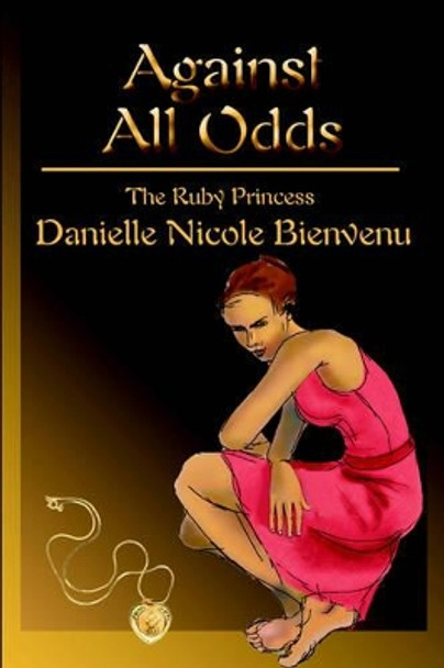 Against All Odds: The Ruby Princess by Danielle N Bienvenu 9780595313600