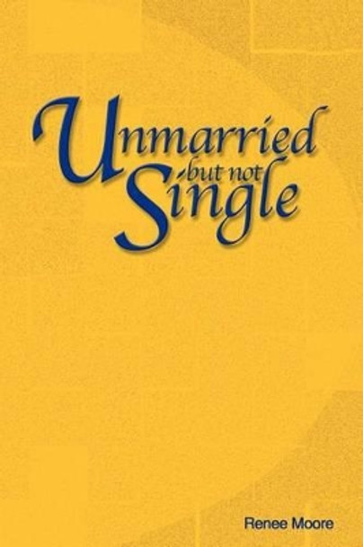 Unmarried but not Single by Renee Yvonne Moore 9780595265756