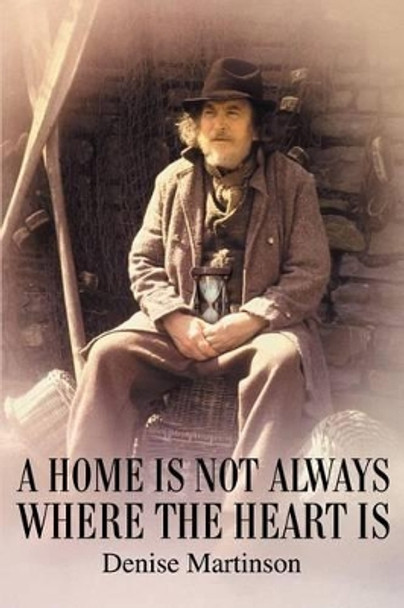 A Home Is Not Always Where The Heart Is by Denise A Martinson 9780595267316