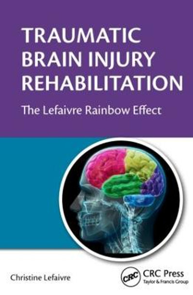 Traumatic Brain Injury Rehabilitation: The Lefaivre Rainbow Effect by Christine Lefaivre