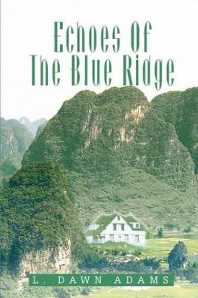 Echoes Of The Blue Ridge by L Dawn Adams 9780595272051
