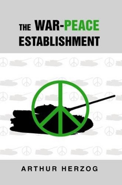 The War-Peace Establishment by Arthur Herzog III 9780595277612