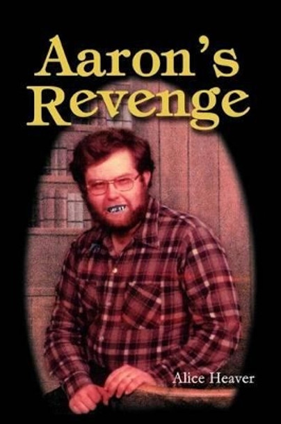 Aaron's Revenge by Alice Heaver 9780595282753