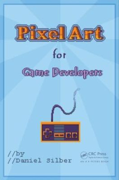 Pixel Art for Game Developers by Daniel Silber