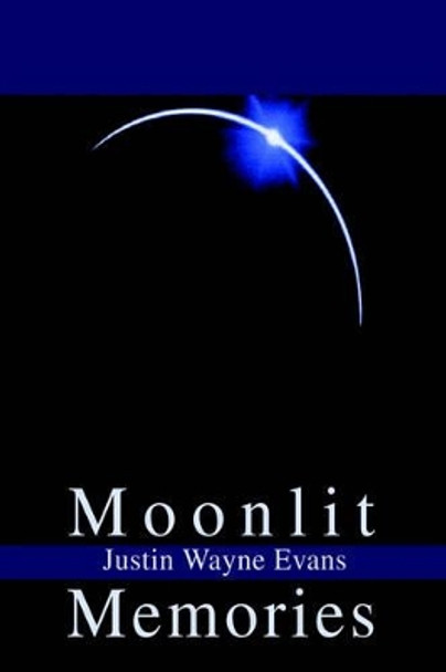 Moonlit Memories by Justin W Evans 9780595651016