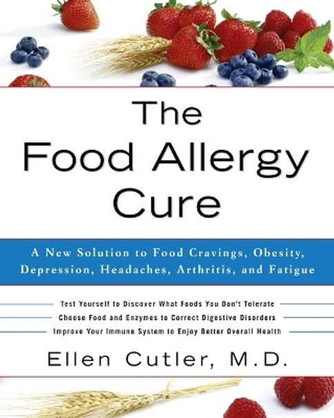 The Food Allergy Cure: A New Solution to Food Cravings, Obesity, Depression, Headaches, Arthritis, and Fatigue by Dr. Ellen Cutler 9780609809006