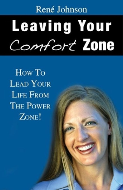 Leaving Your Comfort Zone: How To Lead Your Life From The Power Zone! by Johnson 9780615307169