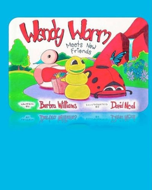 Wendy Worm Meets New Friends by David Neal 9780615365237