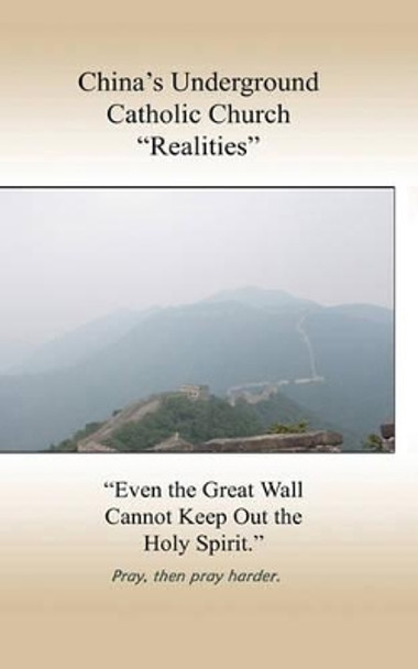 China's Underground Catholic Church &quot;Realities&quot; by Catholic Missionary 9780615410692