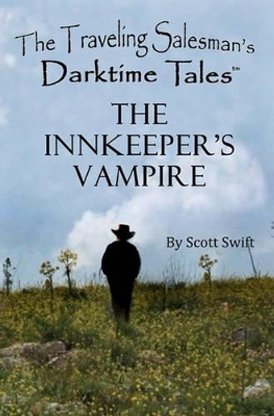 The Innkeeper's Vampire: A Traveling Salesman's Darktime Tale by Scott Swift 9780615416014