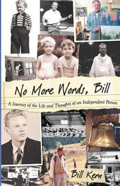 No More Words, Bill: A Journey of the Life and Thoughts of an Independent Person by Trevor S Thomas 9780615417752