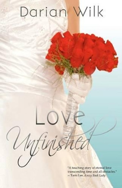 Love Unfinished by Darian Wilk 9780615484051