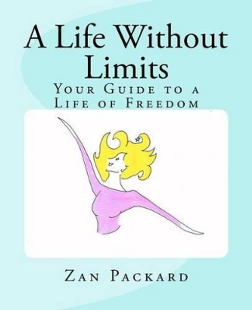 A Life Without Limits: Your Guide to a Life of Freedom by Zan Packard 9780615499192