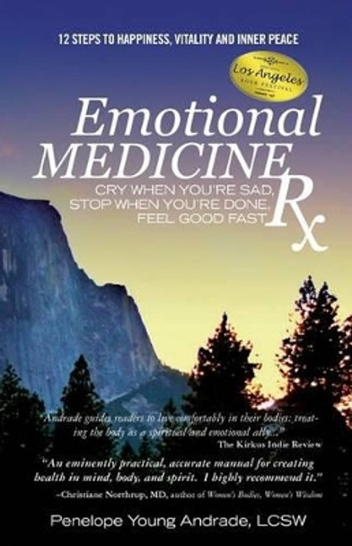 Emotional Medicine Rx: Cry When You're Sad, Stop When You're Done, Feel Good Fast by Penelope Young Andrade Lcsw 9780615517087