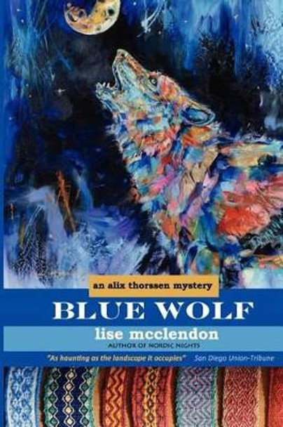 Blue Wolf: An Alix Thorssen Mystery by Lise McClendon 9780615593838