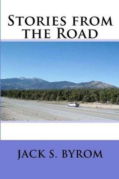 Stories from the Road by Jack S Byrom 9780615507903
