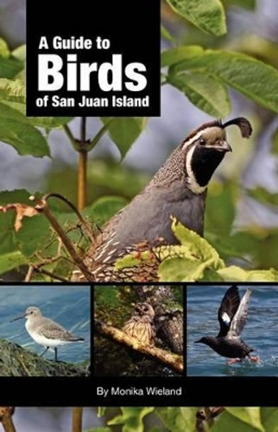 A Guide to Birds of San Juan Island by Monika Wieland 9780615545950