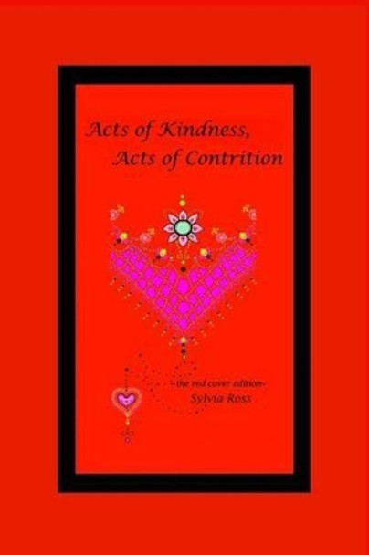 Acts of Kindness, Acts of Contrition: The Red Edition by Sylvia Ross 9780615549590