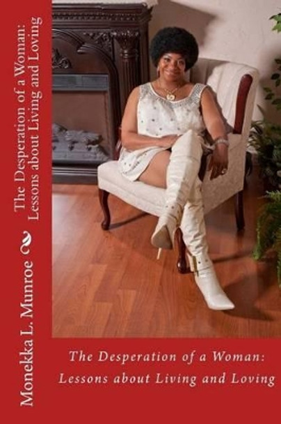 The Desperation of a Woman: Lessons About Living And Loving by Monekka L Munroe 9780615552613