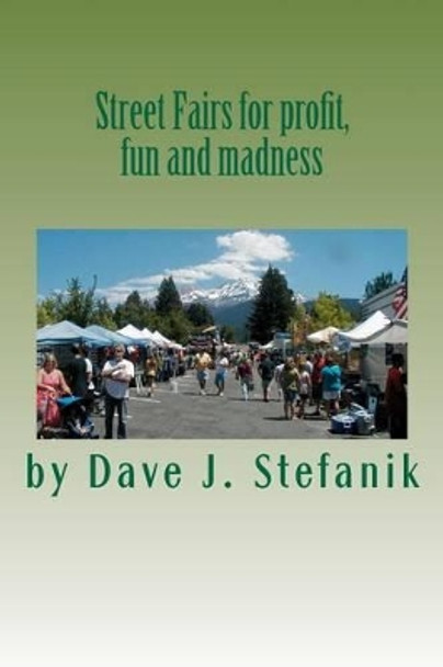 Street fairs for profit, fun and madness by Dave J Stefanik 9780615564319