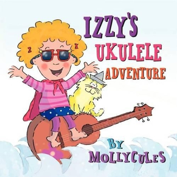 Izzy's Ukulele Adventure by Keri Bradford 9780615569680