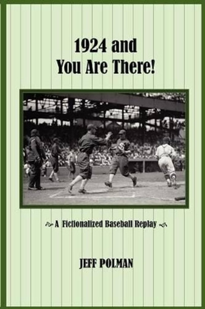 1924 and You Are There!: A Fictionalized Baseball Replay by Jeff Polman 9780615573403