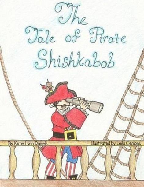 The Tale of Pirate Shishkabob by Leila Clemons 9780615611082