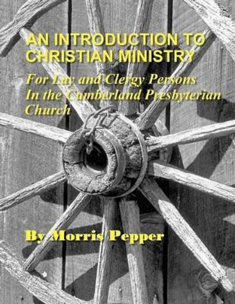 An Introduction to Christian Ministry: For Lay and Clergy Persons in the Cumberland Presbyterian Church by D Mark Brown 9780615616377