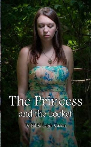 The Princess and the Locket by Rikki Leigh Cason 9780615621470