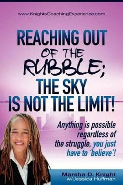 Reaching out of the Rubble: the Sky is not the Limit by Marsha D Knight 9780615647418