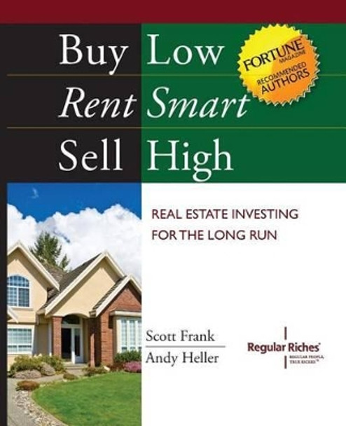 Buy Low, Rent Smart, Sell High: Real Estate Investing for the Long Run by Scott Frank 9780615702537