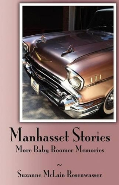 Manhasset Stories - More Baby Boomer Memories by Suzanne McLain Rosenwasser 9780615719184