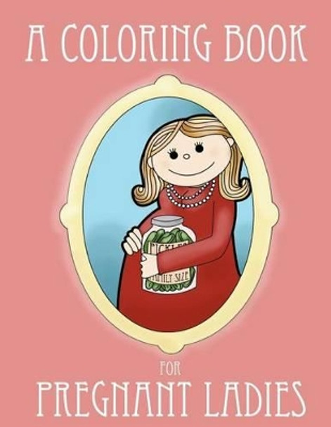 A Coloring Book for Pregnant Ladies by Ella Bop 9780615729763