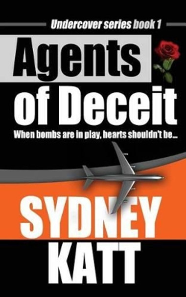 Agents of Deceit: Book One of the Undercover Series by Sydney Katt 9780615759463