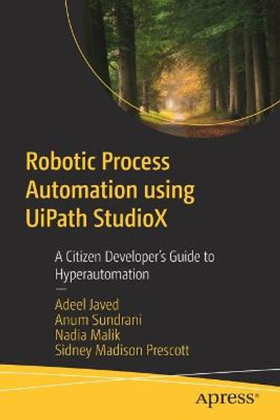 Robotic Process Automation using UiPath StudioX: A Citizen Developer's Guide to Hyperautomation by Adeel Javed