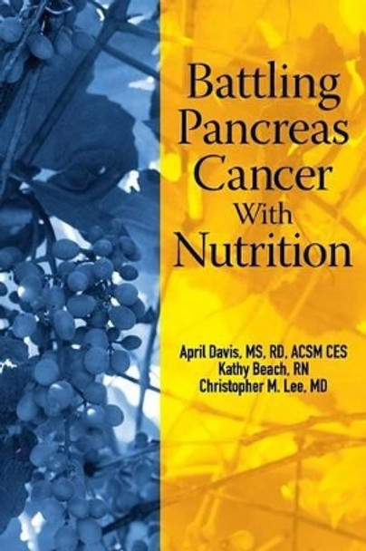 Battling Pancreas Cancer With Nutrition by Kathy Beach Rn 9780615807737