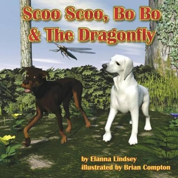 Scoo Scoo, Bo Bo & The Dragonfly by Brian L Compton 9780615838762